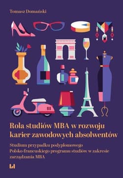 Rola studiów MBA w rozwoju karier zawodowych absolwentów. Studium przypadku podyplomowego Polsko-francuskiego programu studiów w zakresie zarządzania MBA - Domański Tomasz