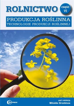 Rolnictwo cz.6 Produkcja roślinna w.2020 - red. Witolda Grzebisza