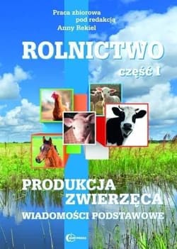 Rolnictwo Część 1 Produkcja zwierzęca Wiadomości podstawowe Technik rolnik - Praca zbiorowa