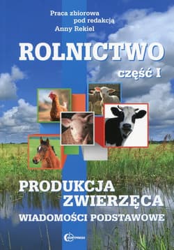 Rolnictwo Część 1 Produkcja zwierzęca Wiadomości podstawowe Technik rolnik - Praca zbiorowa