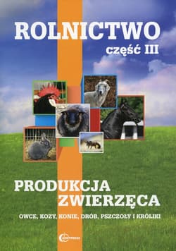 Rolnictwo Część 3 Produkcja zwierzęca Podręcznik Owce, kozy, konie, drób, pszczoły i króliki - Praca zbiorowa