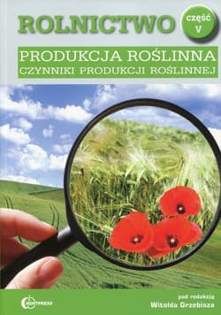 Rolnictwo Część 5 Produkcja roślinna Czynniki produkcji roślinnej Podręcznik Technik rolnik