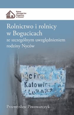 Rolnictwo i rolnicy w Bogucicach ze szczególnym uwzględnieniem rodziny Nyców