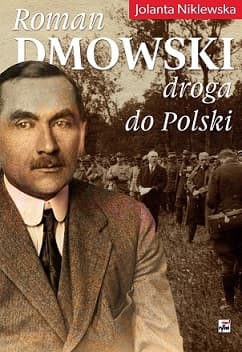 Roman Dmowski droga do Polski - Jolanta Niklewska