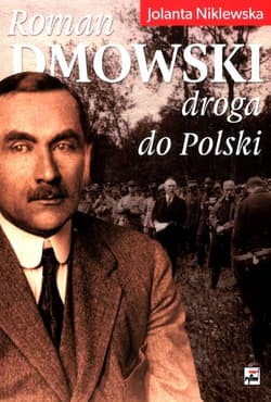 Roman Dmowski droga do Polski - Jolanta Niklewska