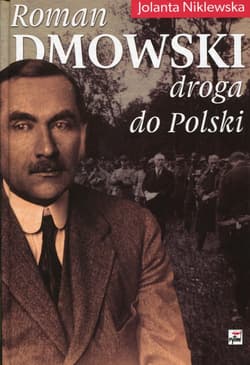 Roman Dmowski Droga do Polski - Jolanta Niklewska