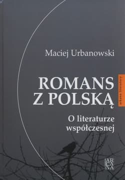 Romans z Polską O literturze współczesnej - Maciej Urbanowski
