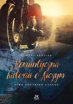 Romantyczna historia o Niczym Albo początek Czegoś - Tomasz Kędziak