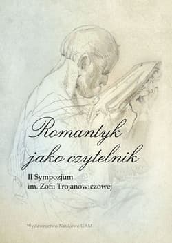 Romantyk jako czytelnik II Sympozjum im. Zofii Trojanowiczowej - Trybuś Krzysztof (red.)