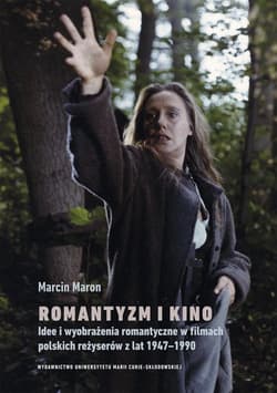Romantyzm i kino. Idee i wyobrażenia romantyczne w filmach polskich reżyserów z lat 1947-1990 - Marcin Maron
