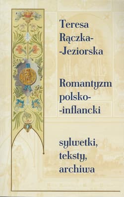 Romantyzm polsko-inflancki Sylwetki, teksty, archiwa - Rączka-Jeziorska Teresa
