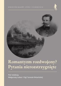 Romantyzm rozdwojony Pytania nierozstrzygnięte - red. Olga Taranek-Wolańska,  Łoboz Małgorzata
