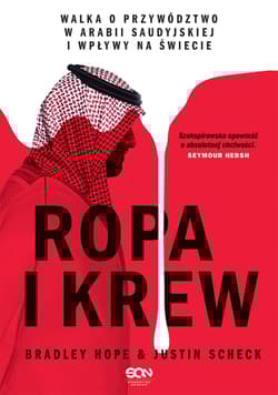 Ropa i krew Walka o przywództwo w Arabii Saudyjskiej i wpływy na świecie - Bradley Hope, Justin Scheck