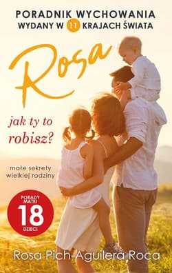 Rosa jak ty to robisz? małe sekrety wielkiej rodziny. Porady matki 18 dzieci - Pich-Aguilera Roca Rosa