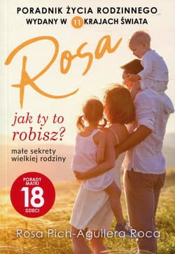 Rosa jak ty to robisz? małe sekrety wielkiej rodziny. Porady matki 18 dzieci