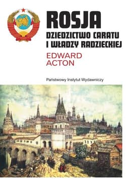 Rosja Dziedzictwo caratu i władzy radzieckiej - Edward Acton