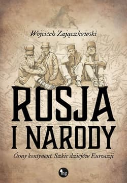Rosja i narody Ósmy kontynent. Szkic dziejów Eurazji - Wojciech Zajączkowski