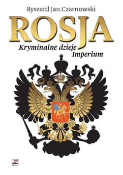 Rosja Kryminalne dzieje Imperium - Czarnowski Ryszard Jan