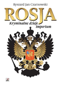 Rosja Kryminalne dzieje Imperium - Czarnowski Ryszard Jan