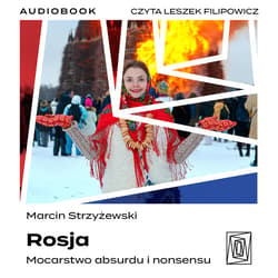 Rosja. Mocarstwo absurdu i nonsensu - audiobook - Marcin Strzyżewski
