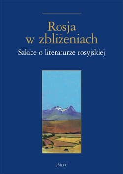 Rosja w zbliżeniach Szkice o literaturze rosyjskiej