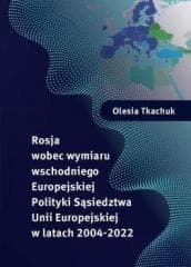 Rosja wobec wymiaru wschodniego Europejskiej.. - Olesia Tkachuk