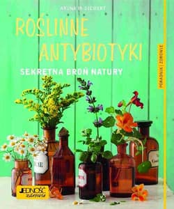 Roślinne antybiotyki Sekretna broń natury - Siwert Aruna M.