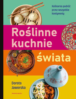 Roślinne kuchnie świata. Przepisy na dania z każdego zakątka globu