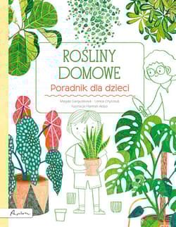 Rośliny domowe Poradnik dla dzieci - Marta Gargulakova