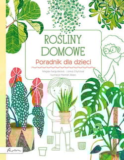 Rośliny domowe Poradnik dla dzieci - Marta Gargulakova