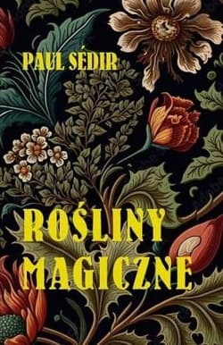 Rośliny Magiczne - Paul Sedir