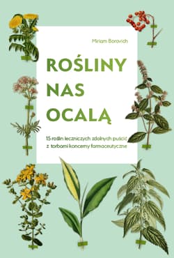 Rośliny nas ocalą 15 roślin leczniczych zdolnych puścić z torbami koncerny farmaceutyczne - Miriam Borovich