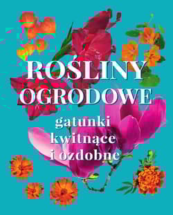 Rośliny ogrodowe. Gatunki kwitnące i ozdobne - Michał Mazik