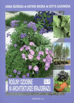 Rośliny ozdobne w architekturze krajobrazu Część 5 Podręcznik Technik architektury krajobrazu - Maśka Antoni