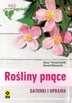 Rośliny pnące Gatunki i uprawa - Thinschmidt Alice, Boswirth Daniel