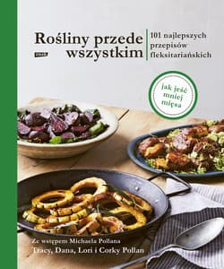 Rośliny przede wszystkim. 101 najlepszych przepisów fleksitariańskich - ebook - Tracy Pollan