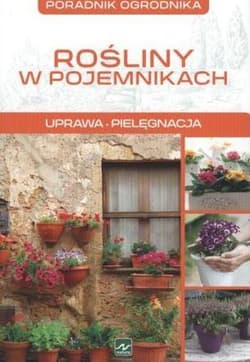 Rośliny w pojemnikach Uprawa, pielęgnacja - Michał Mazik