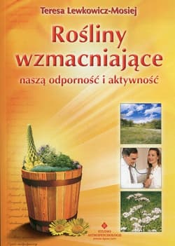 Rośliny wzmacniające naszą odporność i aktywność