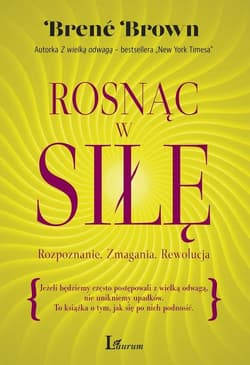 Rosnąc w siłę Rozpoznanie. Zmagania. Rewolucja - Brene Brown