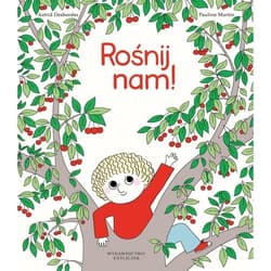 Rośnij nam! - Astrid Desbordes, Pauline Martin