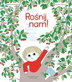 Rośnij nam! - Astrid Desbordes, Pauline Martin