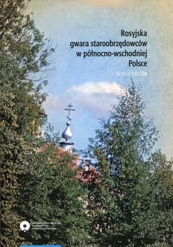 Rosyjska gwara staroobrzędowców w północno-wschodniej Polsce Wybór tekstów - Ziółkowska-Mówka Magdalena, Grupa Magdalena, Grzybowski Stefan, Jaskólski A