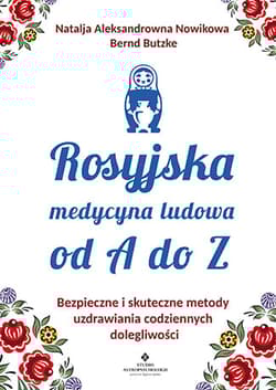 Rosyjska medycyna ludowa do A do Z - Natalja Aleksandrowna Nowikowa,  Bernd Butzke