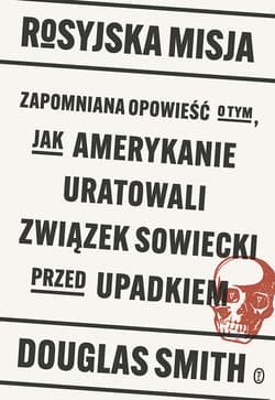 Rosyjska misja. Zapomniana opowieść o tym, jak Amerykanie uratowali Związek Sowiecki przed upadkiem - ebook