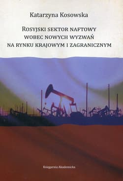 Rosyjski sektor naftowy wobec nowych wyzwań na rynku krajowym i zagranicznym