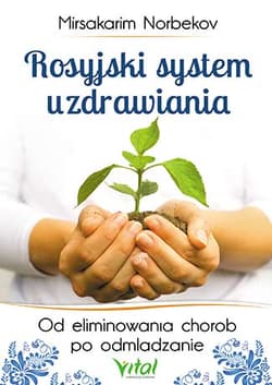 Rosyjski system uzdrawiania Od eliminowania chorób po odmładzanie