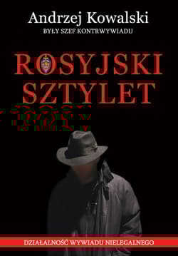 Rosyjski sztylet Działalność wywiadu nielegalnego - Andrzej Kowalski