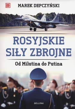 Rosyjskie siły zbrojne. Od Milutina do Putina - Marek Depczyński