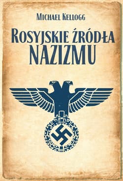 Rosyjskie źródła nazizmu - Michael Kellogg