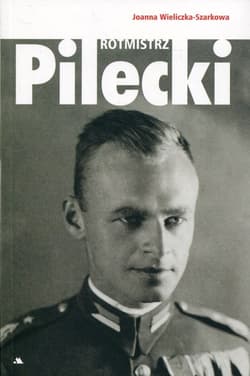 Rotmistrz Witold Pilecki - Joanna  Wieliczka-Szarkowa